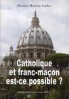 CATHOLIQUE ET FRANC-MAÇON, EST-CE POSSIBLE ? 