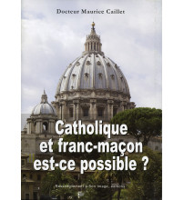 CATHOLIQUE ET FRANC-MAÇON, EST-CE POSSIBLE ? 