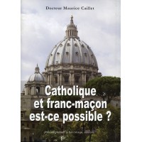 CATHOLIQUE ET FRANC-MAÇON, EST-CE POSSIBLE ? 