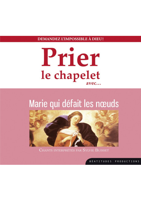 PRIER LE CHAPELET avec... Marie qui défait les nœuds