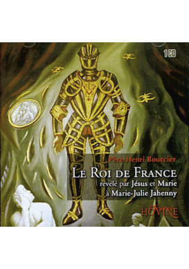 ROI DE FRANCE (LE) révélé par Jésus et Marie à Marie-Julie Jahenny