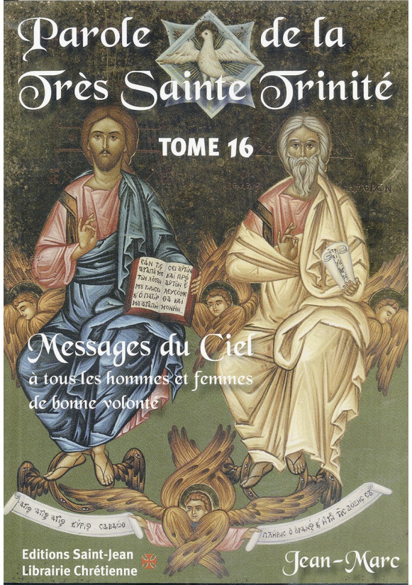 PAROLE DE LA TRÈS SAINTE TRINITÉ Messages du Ciel  à tous les hommes et femmes de bonne volonté - Tome 16