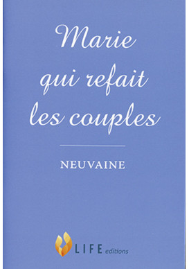 MARIE QUI REFAIT LES COUPLES Neuvaine