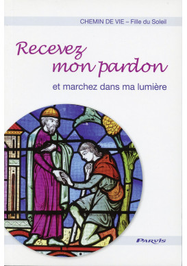 RECEVEZ MON PARDON et marchez dans ma lumière