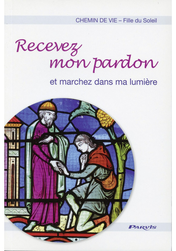 RECEVEZ MON PARDON et marchez dans ma lumière