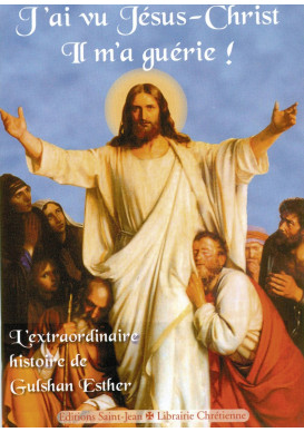 J’AI VU JÉSUS-CHRIST IL M’A GUÉRIE !