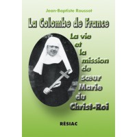 COLOMBE DE FRANCE (LA) - LA VIE ET LA MISSION DE SŒUR MARIE DU CHRIST-ROI