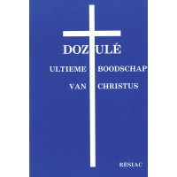DOZULE ULTIEME BOODSCHAP VAN CHRISTUS/ NEERLANDAIS
