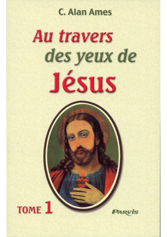 AU TRAVERS DES YEUX DE JESUS - Tome 1