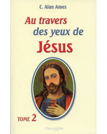 AU TRAVERS DES YEUX DE JESUS - Tome 2