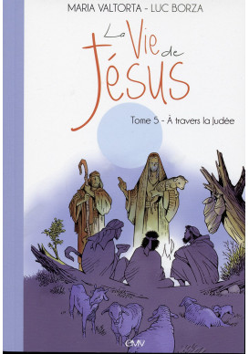 Maria Valtorta : LA VIE DE JÉSUS - Tome 5 : A travers la Judée