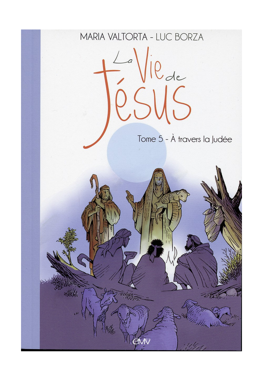 Maria Valtorta : LA VIE DE JÉSUS - Tome 5 : A travers la Judée