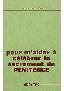 POUR M'AIDER A CELEBRER LE SACREMENT DE PENITENCE (ADULTES)