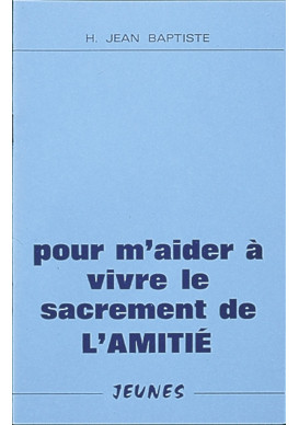 POUR M'AIDER A VIVRE LE SACREMENT DE L'AMITIE (ADOLESCENTS)