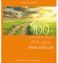 100 CHEMINS POUR ÊTRE PLUS HEUREUX