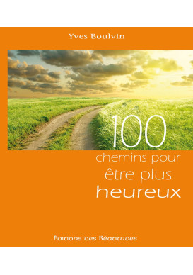 100 CHEMINS POUR ÊTRE PLUS HEUREUX